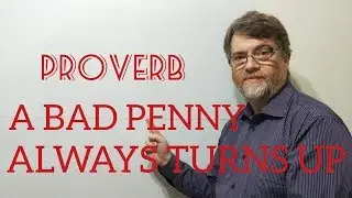 A Bad Penny Always Turns Up - Proverbs (168) English Tutor Nick P