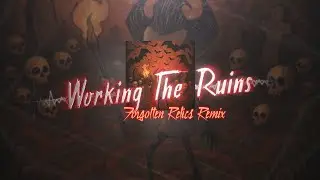 Working The Ruins [Forgotten Relics Remix]