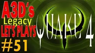 A3D's Quake 4 Let's Play: #51 Face to Face