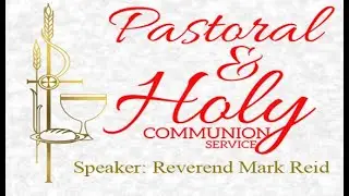 Pastoral & Communion Sunday | Speaker Reverend Mark Reid