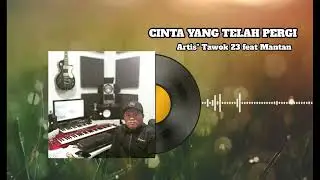 TAWOK 23 FEAT MANTAN CINTA YANG TELAH PERGI