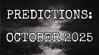 PREDICTIONS: OCTOBER 2025