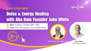 Aha Halo Live Replay: Detox, Energy & Clarity with John White & Jill Gaumet
