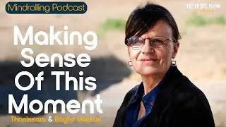 Making Sense of This Moment with Thanissara & Raghu Markus - Mindrolling Podcast Ep. 523