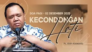 KECONDONGAN HATI | Ps. Alvin Koswanto | DP - 02 Desember 2025 | 05.00 WIB