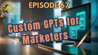 Ep 67 - Revolutionize Your Marketing Strategy with Custom GPTs!