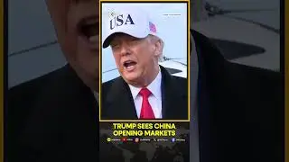 Trump Says He Thinks China Can Open Its Markets to US Goods | WION Shorts