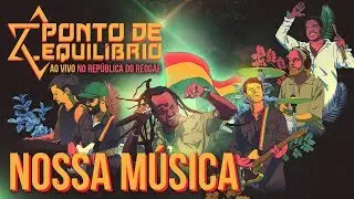 Ponto de Equil&iacute;brio - Nossa M&uacute;sica ao vivo no Rep&uacute;blica do Reggae (Video Oficial)