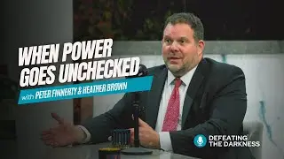 When Power Goes Unchecked with Peter Finnerty & Heather Brown