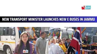 New transport minister launches new e buses in Jammu | JK News Today