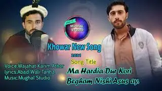 Chitrali Song 2021 || Wajahat Karim Athar || Khowar Song 2021