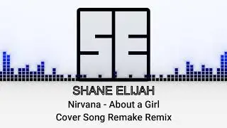 Nirvana - About a Girl -Cover Song Remake Remix
