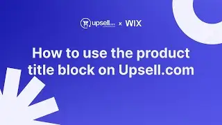 How to use the product title block on Upsell.com | App Blocks | Shopify