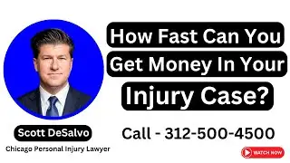 How Fast Can You Get Money in Your Injury Case? | Scott DeSalvo - [Call 312 500 4500]