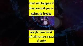 what will happen if time freeze around you  ||  WILL YOU ALIVE? || THE UNIVERSE EXPLORER