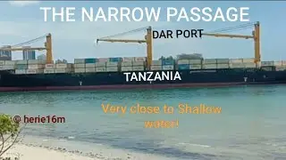 DAR PORT NARROW PATH/ Narrow and shallow path/ Dar Water Way/ TANZANIAN PORT SHALLOW ENTRANCE