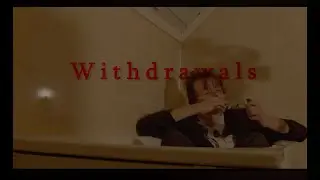 Withdrawals- A short film