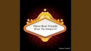 Three Best Friends (from The Hangover)