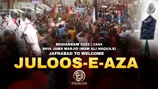 JULOOS-E-AZA | 2022 | Jafrabad To Welcome | Shia Jama Masjid Imam Ali Naqi(a.s) | Muharram / Safar