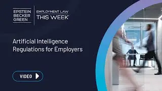 Employment Law This Week&reg; - Artificial Intelligence Regulations for Employers