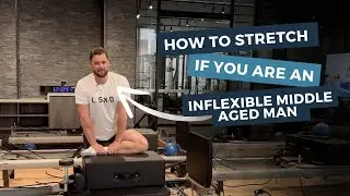 How To Stretch If You Are An Inflexible Middle Aged Man