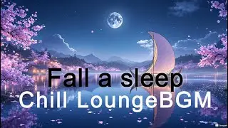 [h8m25] Fall a sleep Lullaby & moning Bossa #Loungemusic  #ChillBGM