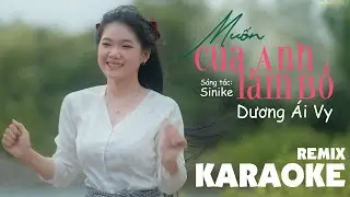 MUỐN CUA ANH LÀM BỒ (KARAOKE - REMIX TONE NỮ) - DƯƠNG ÁI VY x SINIKE | Beat Gốc
