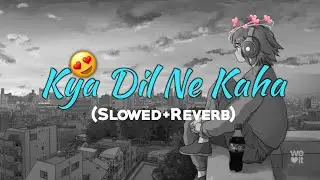 Kya Dil Ne Kaha (Slowed Reverb) New-Lofi-Song | Cover Song | Video Song | Ashwani Machal | Love Song