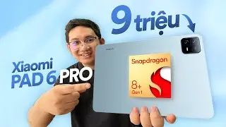 Unboxing Xiaomi Pad 6 Pro gi&aacute; 9 triệu: Snap 8+ Gen 1, sạc 67W, ...