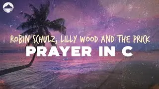 Robin Schulz, Lilly Wood and The Prick - Prayer In C | Lyrics