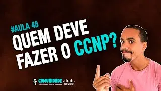 AULA #46 - CERTIFICAÇÃO CISCO | CCNP | QUEM DEVE FAZER?