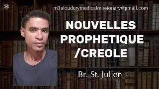BR. St. Julien | NOUVELLES PROPHÉTIQUE / CREOLE | M3A LOUD CRY MEDICAL MISSIONARY
