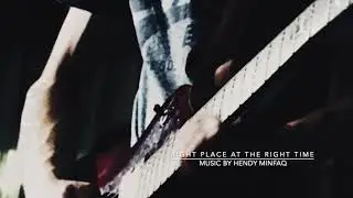 RIGHT PLACE AT THE RIGHT TIME - MUSIC BY HENDY MINFAQ