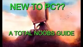 Switching from console  to PC, a noob's guide