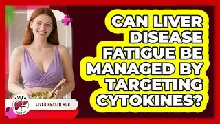 Can Liver Disease Fatigue Be Managed By Targeting Cytokines? - Liver Health Hub