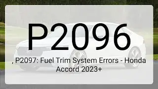 DTC P2096, P2097: Fuel Trim System Errors - Honda Accord 2023+