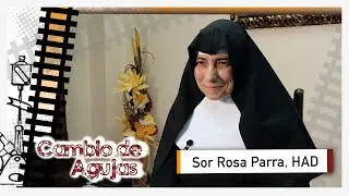 Cambio de Agujas: Sor Rosa Parra, HAD