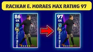 RACIKAN EDERSON MORAES UCL MAX RATING 97 EFOOTBALL 2023 MOBILE