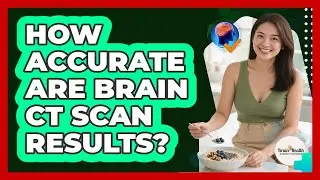 How Accurate Are Brain CT Scan Results?