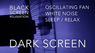 4k 1 hour - Dark Screen, Oscillating Fan Sounds ASMR White Brown Noise - ambience, relaxation, sleep