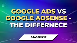 Google Ads vs Google Adsense - What's The Difference?