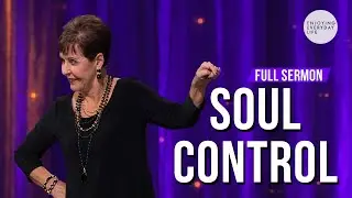 SOUL CONTROL-FULL SERMON by Joyce Meyer