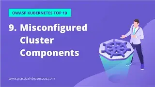 K8s Security Course OWASP Kubernetes Top 10 | Misconfigured Cluster Components