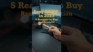 Sony A6300 - Top 5 Reasons to Buy