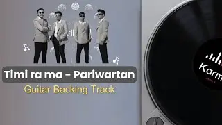 TIMI RA MA - PARIWARTAN | GUITAR BACKING | KARMA UNMIX