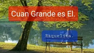 Me senté a la orilla de un río Raquelita cuán grande es El.