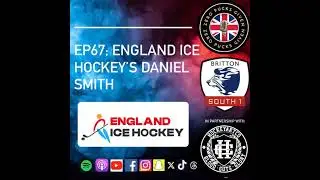 Episode 67; England Ice Hockey's Daniel Smith