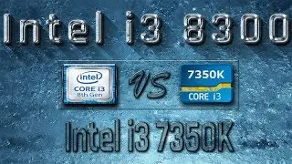 i3 8300 vs i3 7350K Benchmarks | Gaming Tests Review & Comparison