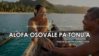 🎵 ALOFA OSOVALE PA TONU A 🎵 Original by BETH SOUNDZ 2026