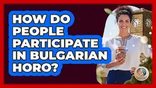 How Do People Participate in Bulgarian Horo?